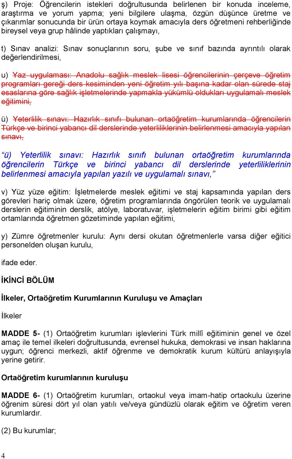 uygulaması: Anadolu sağlık meslek lisesi öğrencilerinin çerçeve öğretim programları gereği ders kesiminden yeni öğretim yılı başına kadar olan sürede staj esaslarına göre sağlık işletmelerinde