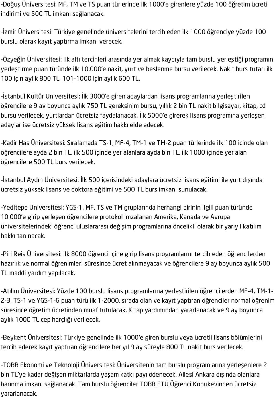 -Özyeğin Üniversitesi: İlk altı tercihleri arasında yer almak kaydıyla tam burslu yerleştiği programın yerleştirme puan türünde ilk 10.