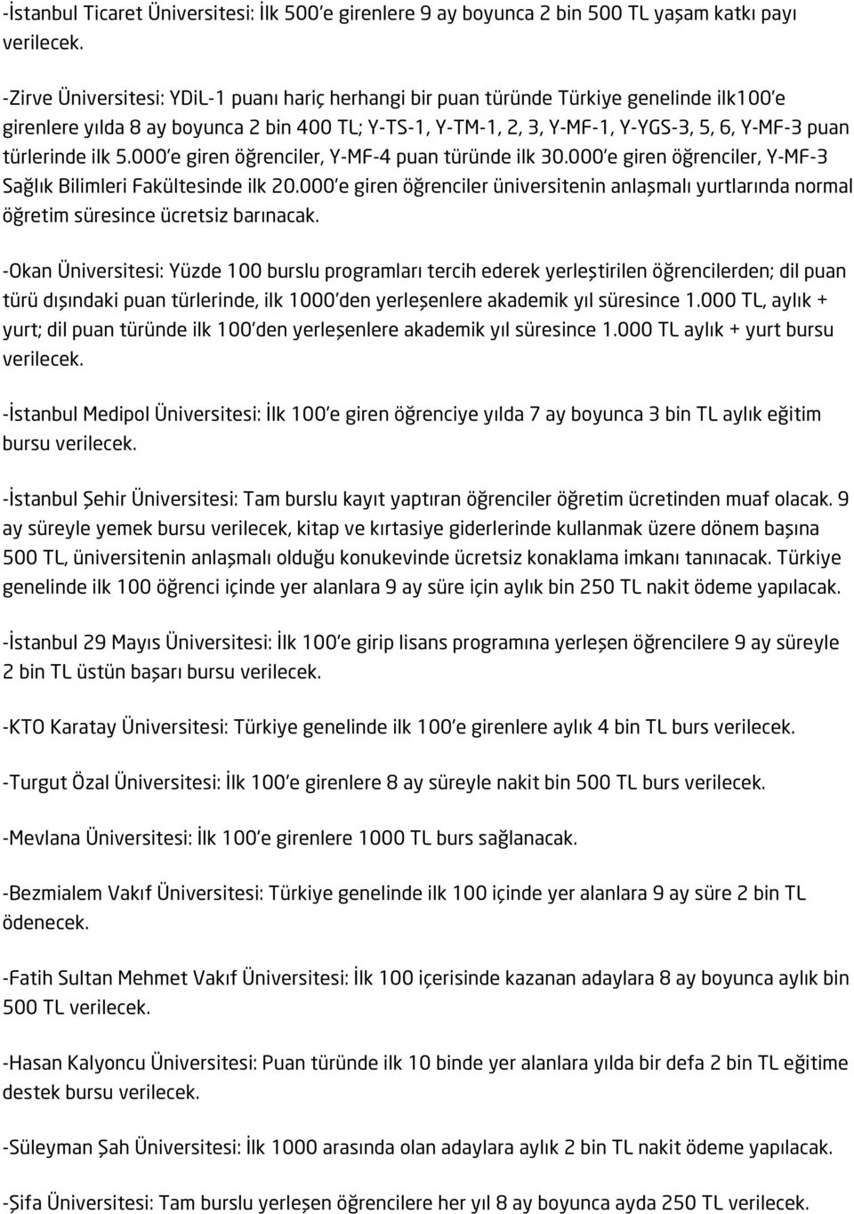 000 e giren öğrenciler, Y-MF-3 Sağlık Bilimleri Fakültesinde ilk 20.000 e giren öğrenciler üniversitenin anlaşmalı yurtlarında normal öğretim süresince ücretsiz barınacak.