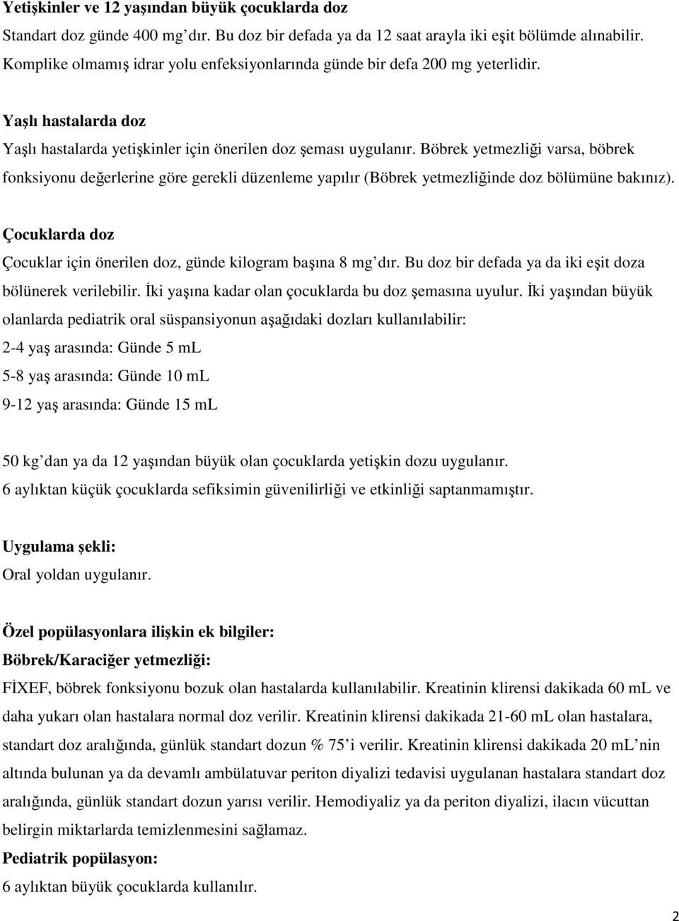 Böbrek yetmezliği varsa, böbrek fonksiyonu değerlerine göre gerekli düzenleme yapılır (Böbrek yetmezliğinde doz bölümüne bakınız).