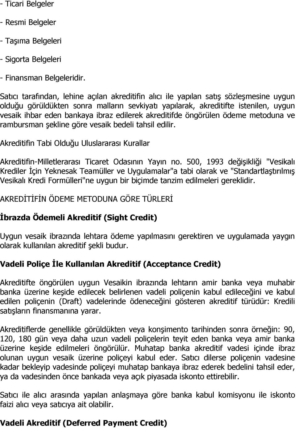 ibraz edilerek akreditifde öngörülen ödeme metoduna ve rambursman şekline göre vesaik bedeli tahsil edilir.