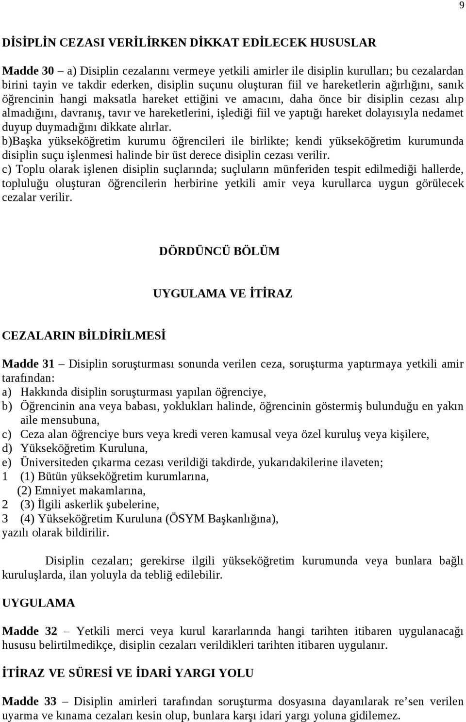 ve yaptığı hareket dolayısıyla nedamet duyup duymadığını dikkate alırlar.