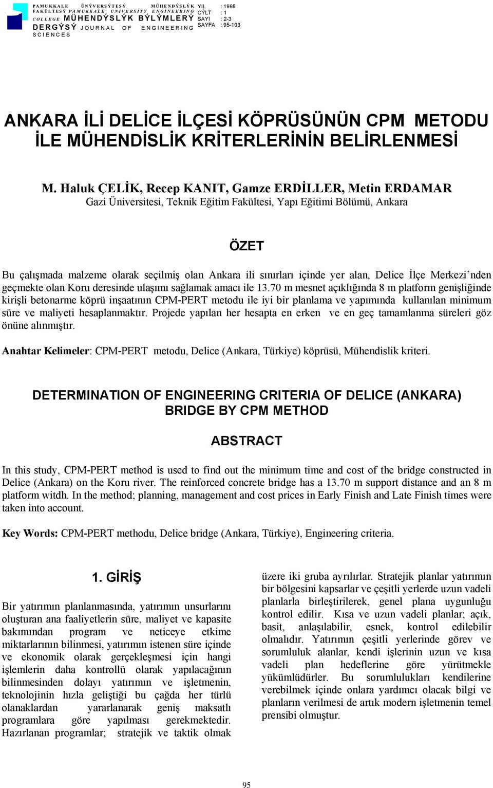 Halu ÇELİK, Recep KANIT, Gamze ERDİLLER, Metin ERDAMAR Gazi Üniversitesi, Teni Eğitim Faültesi, Yapı Eğitimi Bölümü, Anara ÖZET Bu çalışmada malzeme olara seçilmiş olan Anara ili sınırları içinde yer