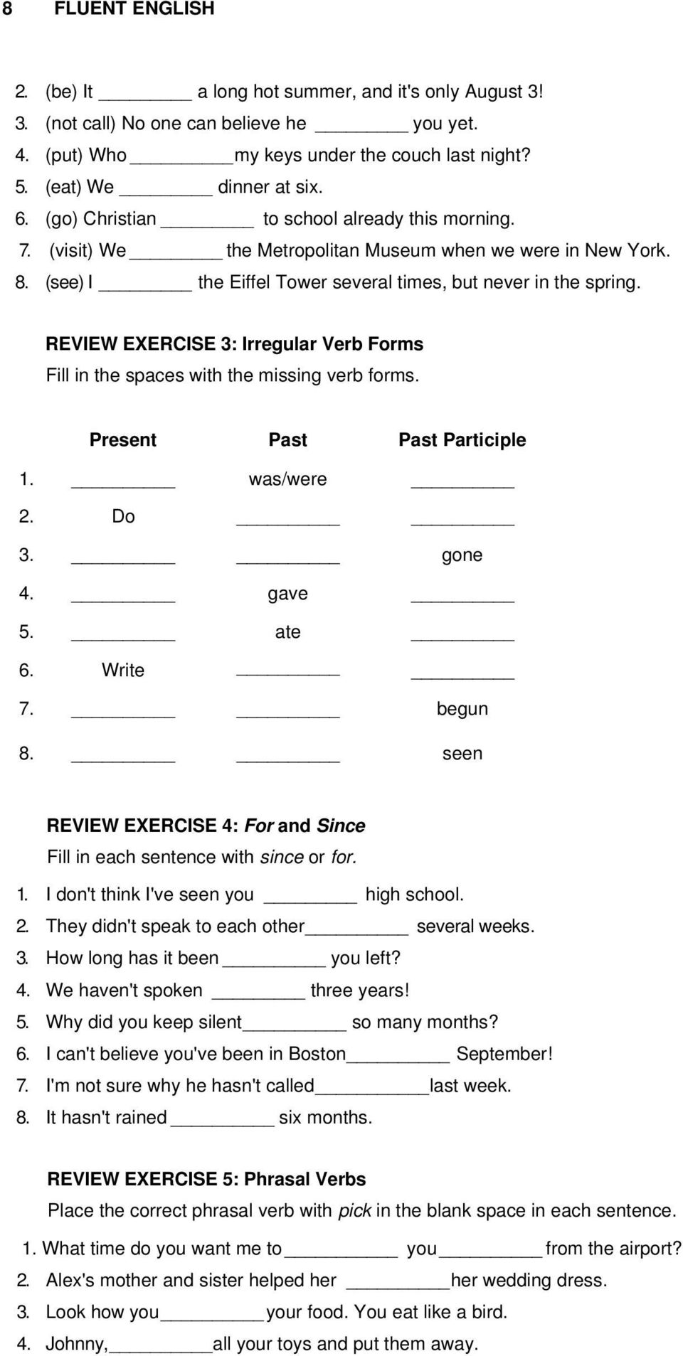 REVIEW EXERCISE 3: Irregular Verb Forms Fill in the spaces with the missing verb forms. Present Past Past Participle 1. was/were 2. Do 3. gone 4. gave 5. ate 6. Write 7. begun 8.