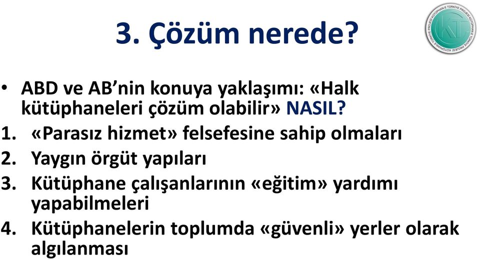 NASIL? 1. «Parasız hizmet» felsefesine sahip olmaları 2.