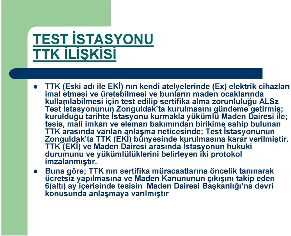 birikime sahip bulunan TTK arasında varılan anlaşma neticesinde; Test Đstasyonunun Zonguldak ta TTK (EKĐ) bünyesinde kurulmasına karar verilmiştir.