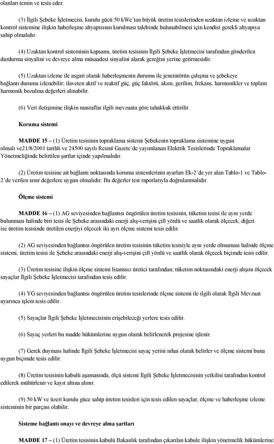 kendisi gerekli altyapıya sahip olmalıdır.