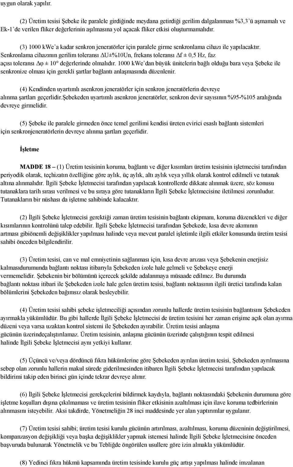 (3) 1000 kwe a kadar senkron jeneratörler için paralele girme senkronlama cihazı ile yapılacaktır.