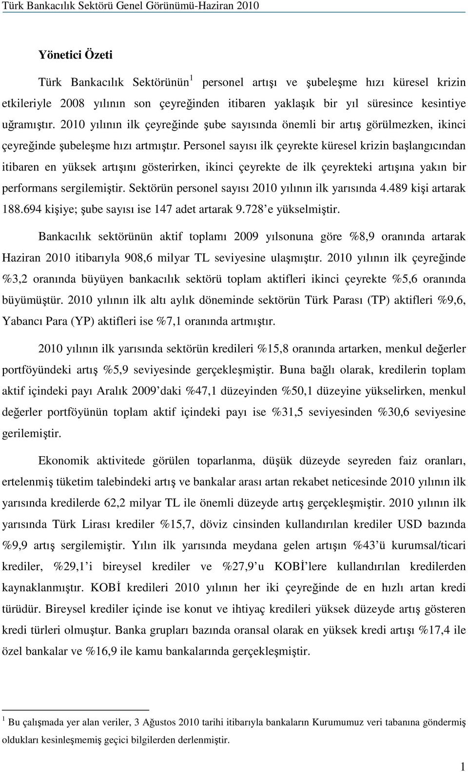 Personel sayısı ilk çeyrekte küresel krizin başlangıcından itibaren en yüksek artışını gösterirken, ikinci çeyrekte de ilk çeyrekteki artışına yakın bir performans sergilemiştir.