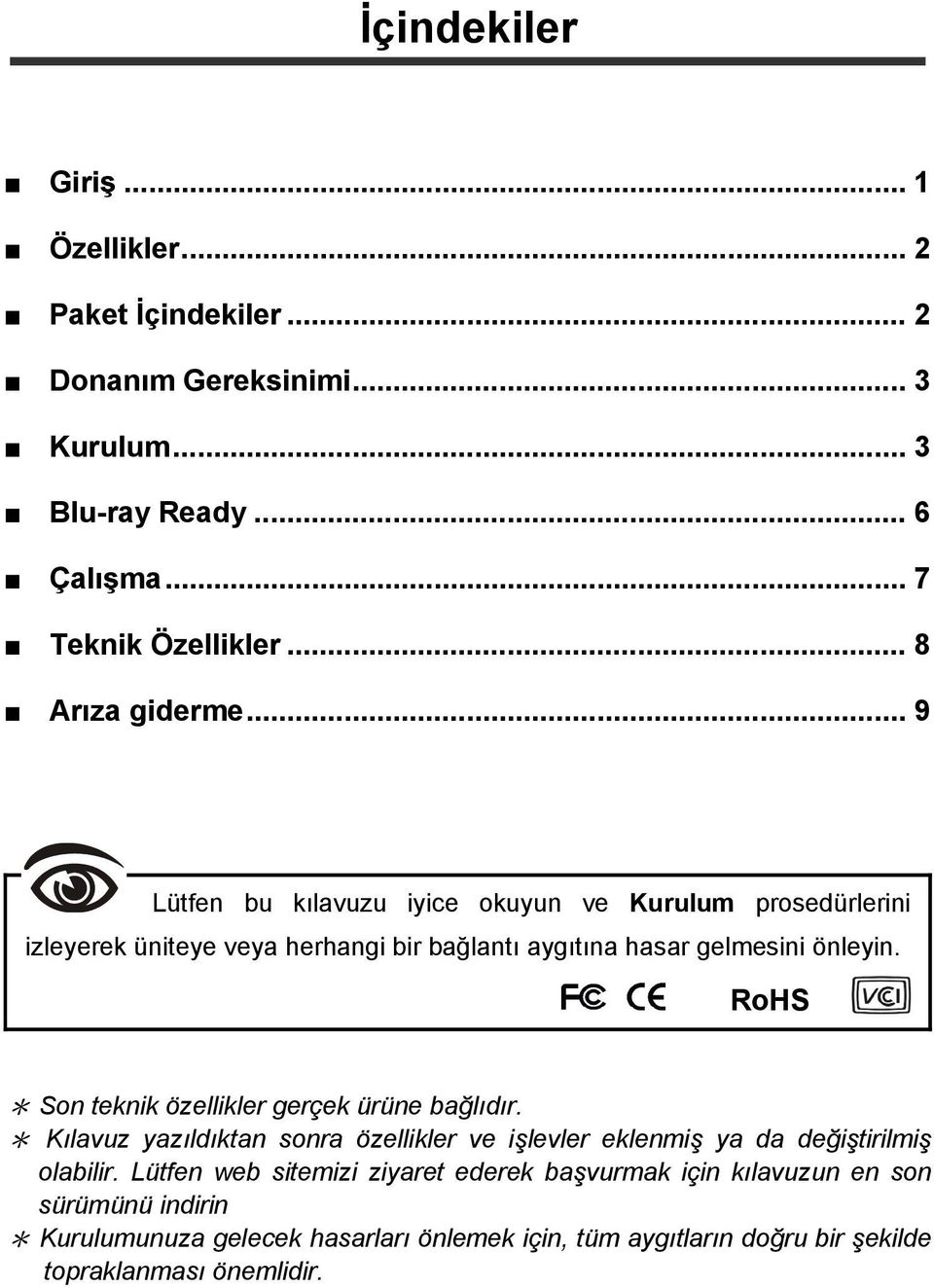 RoHS * Son teknik özellikler gerçek ürüne bağlıdır. * Kılavuz yazıldıktan sonra özellikler ve işlevler eklenmiş ya da değiştirilmiş olabilir.