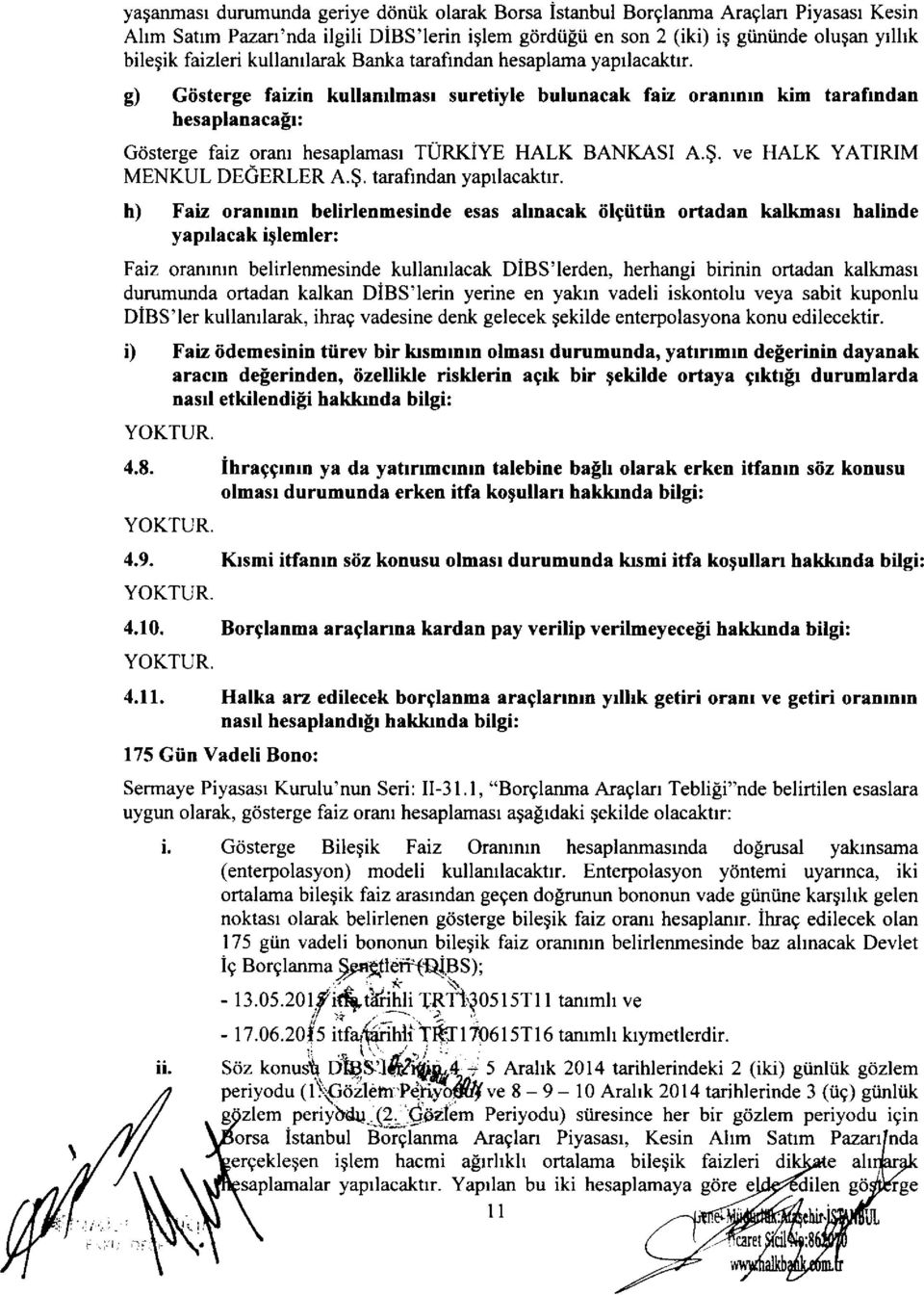 g) Giisterge faizin kullanllmasr suretiyle bulunacak faiz oranrnrn kim tarafindan hesaplanaca[l: G6sterge faiz oranr hesaplamasr TURKIYE HALK BANKASI A.$. ve HALK YATIRIM MENKUL DEGERLER A.$. tarafrndan yaprlacaktrr.