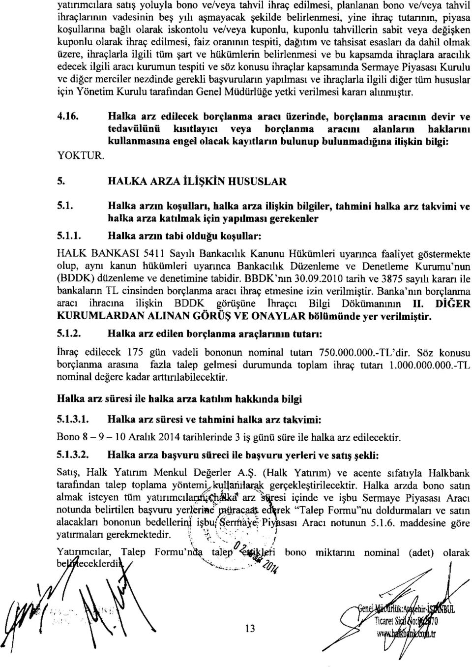 tiim gart ve hiiktirnlerin belirlenmesi ve bu kapsamda ihraglara aracrhk edecek ilgili aract kurumun tespiti ve sdz konusu ihraglar kapsamrnda Sermaye Piyasasr Kurulu ve diler merciler nezdinde