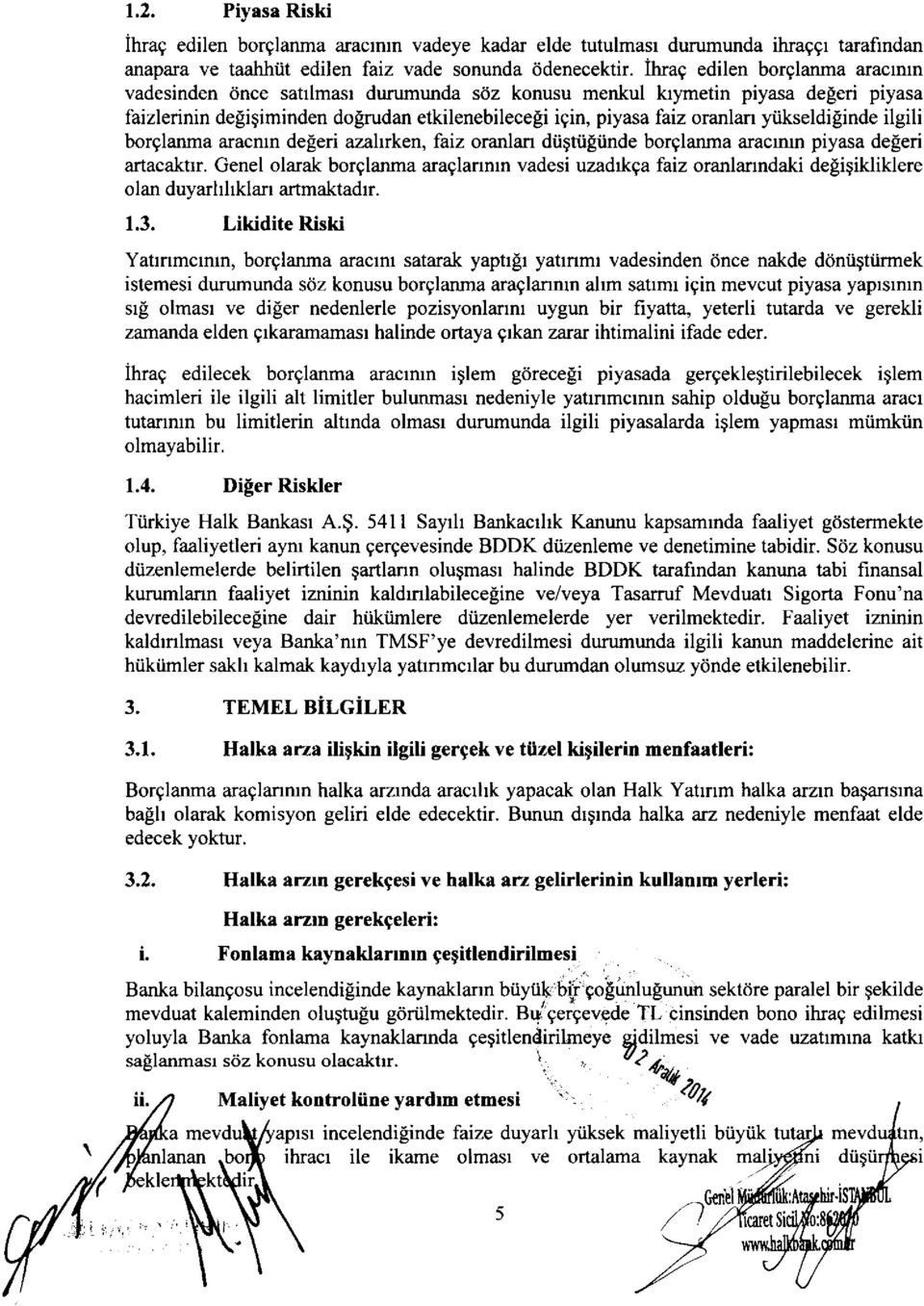 yiikseldilinde ilgili borglanma aracmn defieri azahrken, faiz oranlan diigtiiliilnde borglanma aracrnln piyasa degeri artacaktrr.