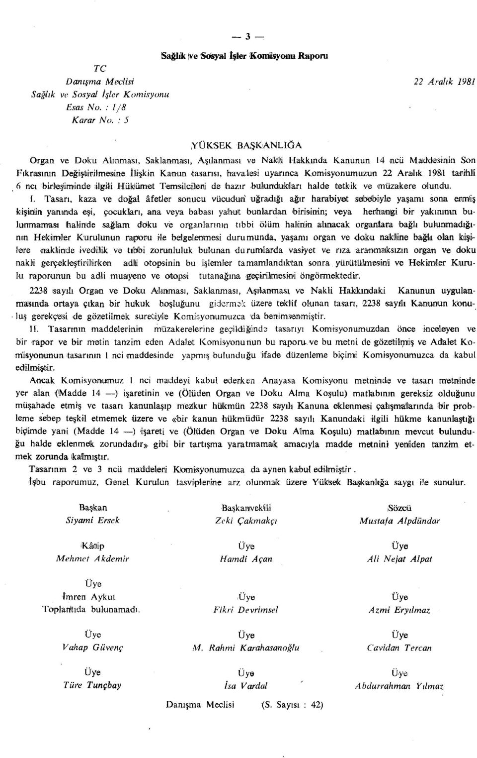 birleşimimde ilgili Hükümet Temsilcileri de (hazır bulundukları halde tetkik ve müzakere olundu. I.