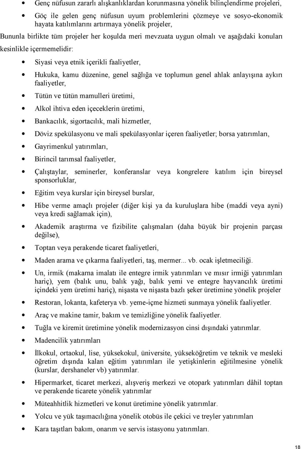 sağlığa ve toplumun genel ahlak anlayışına aykırı faaliyetler, Tütün ve tütün mamulleri üretimi, Alkol ihtiva eden içeceklerin üretimi, Bankacılık, sigortacılık, mali hizmetler, Döviz spekülasyonu ve