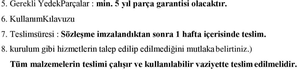 Teslimsüresi : Sözleşme imzalandıktan sonra hafta içerisinde teslim. 8.