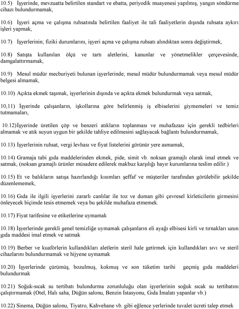 7) İşyerlerinin; fiziki durumlarını, işyeri açma ve çalışma ruhsatı alındıktan sonra değiştirmek, 10.