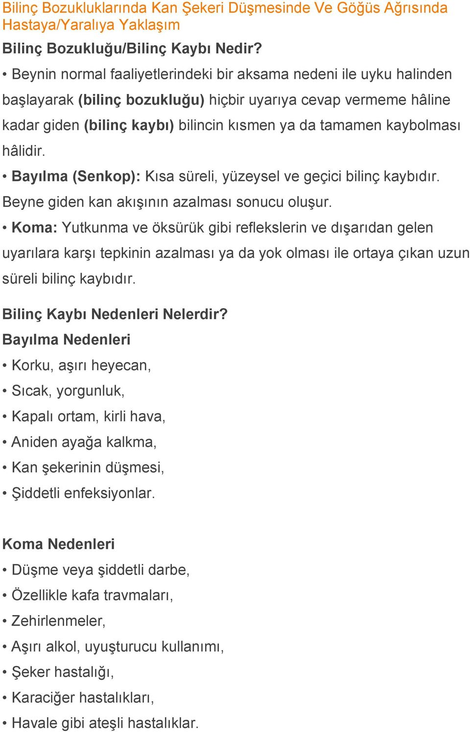 kaybolması hâlidir. Bayılma (Senkop): Kısa süreli, yüzeysel ve geçici bilinç kaybıdır. Beyne giden kan akışının azalması sonucu oluşur.