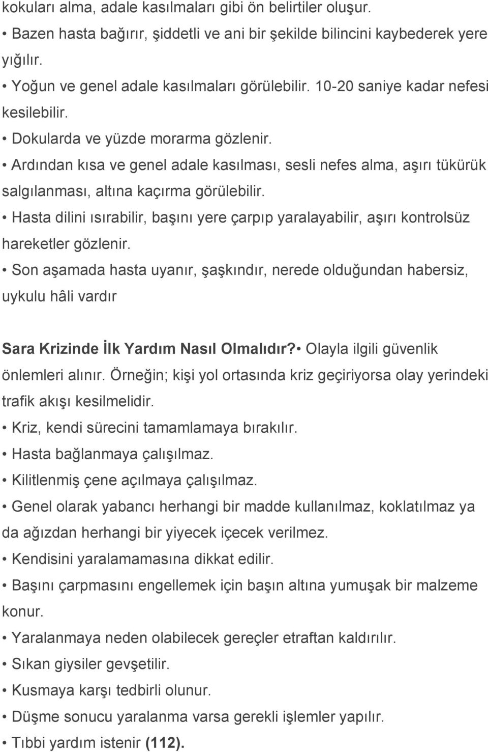 Hasta dilini ısırabilir, başını yere çarpıp yaralayabilir, aşırı kontrolsüz hareketler gözlenir.