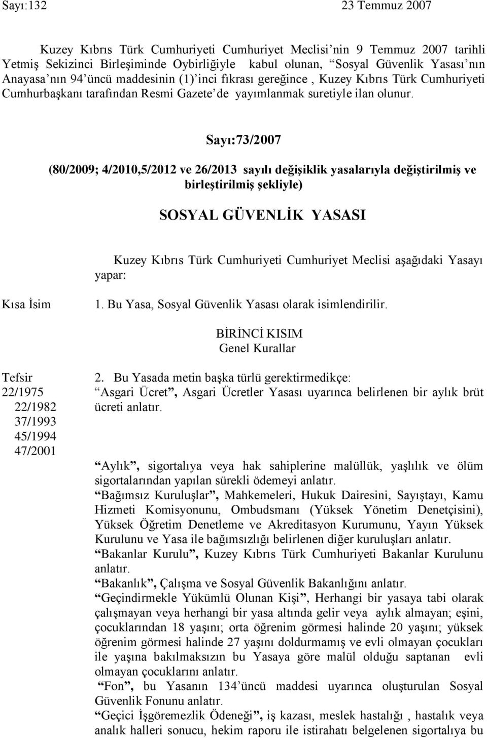 Sayı:73/2007 (80/2009; 4/2010,5/2012 ve 26/2013 sayılı değişiklik yasalarıyla değiştirilmiş ve birleştirilmiş şekliyle) SOSYAL GÜVENLİK YASASI Kuzey Kıbrıs Türk Cumhuriyeti Cumhuriyet Meclisi