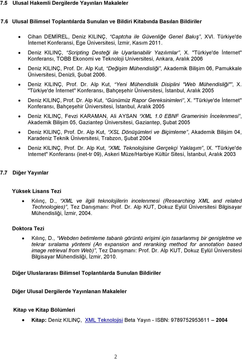 "Türkiye'de İnternet" Konferansı, TOBB Ekonomi ve Teknoloji Universitesi, Ankara, Aralık 2006 Deniz KILINÇ, Prof. Dr.