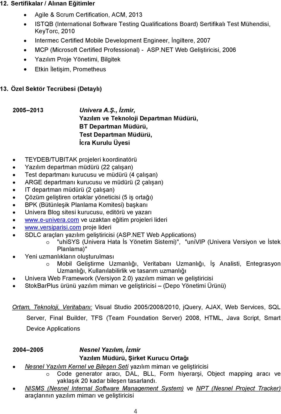 Özel Sektör Tecrübesi (Detaylı) 2005 2013 Univera A.Ş.