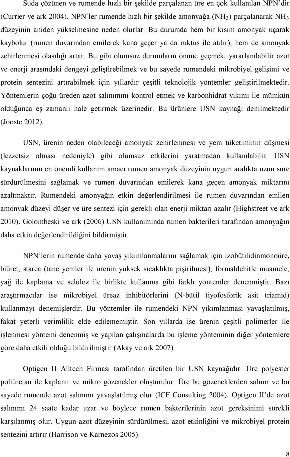 Bu durumda hem bir kısım amonyak uçarak kaybolur (rumen duvarından emilerek kana geçer ya da ruktus ile atılır), hem de amonyak zehirlenmesi olasılığı artar.