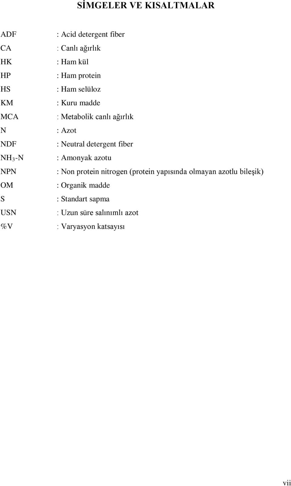 detergent fiber NH 3 -N : Amonyak azotu NPN : Non protein nitrogen (protein yapısında olmayan