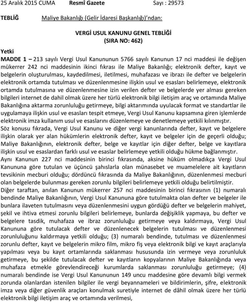 muhafazası ve ibrazı ile defter ve belgelerin elektronik ortamda tutulması ve düzenlenmesine ilişkin usul ve esasları belirlemeye, elektronik ortamda tutulmasına ve düzenlenmesine izin verilen defter