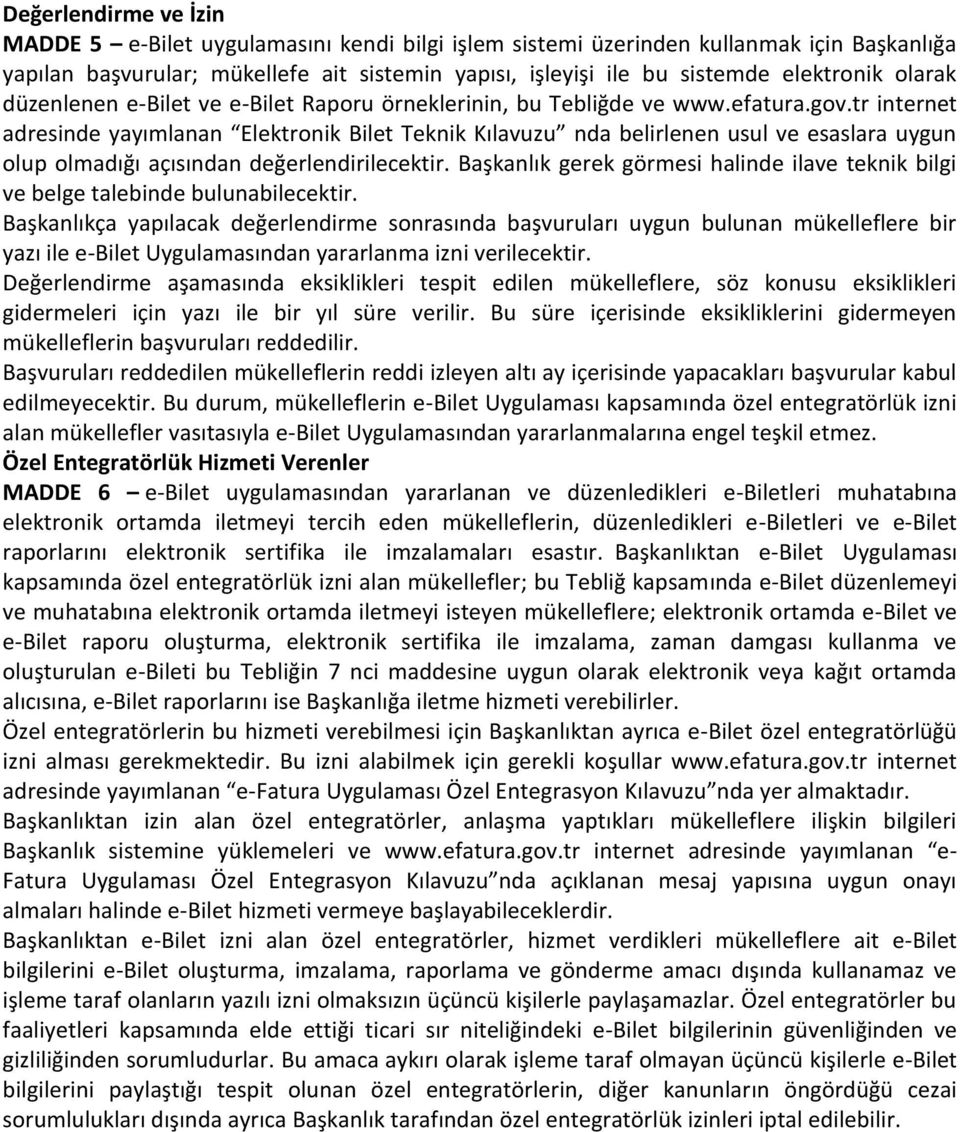 tr internet adresinde yayımlanan Elektronik Bilet Teknik Kılavuzu nda belirlenen usul ve esaslara uygun olup olmadığı açısından değerlendirilecektir.