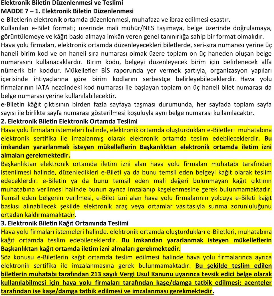 Hava yolu firmaları, elektronik ortamda düzenleyecekleri biletlerde, seri-sıra numarası yerine üç haneli birim kod ve on haneli sıra numarası olmak üzere toplam on üç haneden oluşan belge numarasını