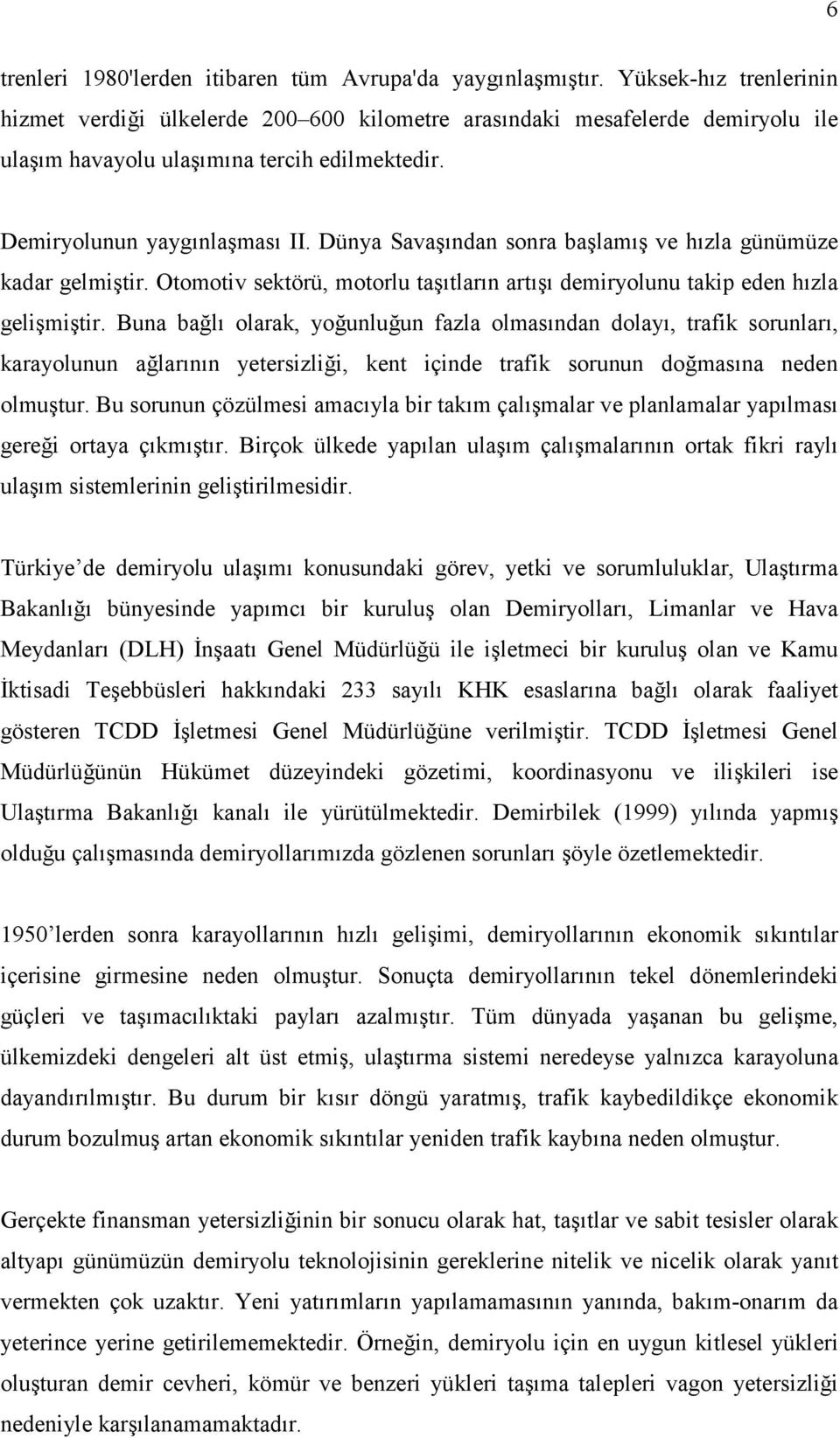 Dünya Savaşından sonra başlamış ve hızla günümüze kadar gelmişir. Oomoiv sekörü, moorlu aşıların arışı demiryolunu akip eden hızla gelişmişir.