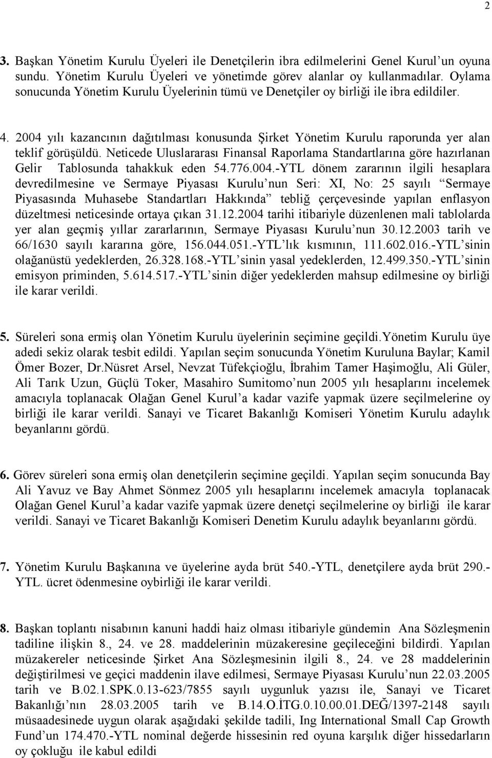 Neticede Uluslararası Finansal Raporlama Standartlarına göre hazırlanan Gelir Tablosunda tahakkuk eden 54.776.004.