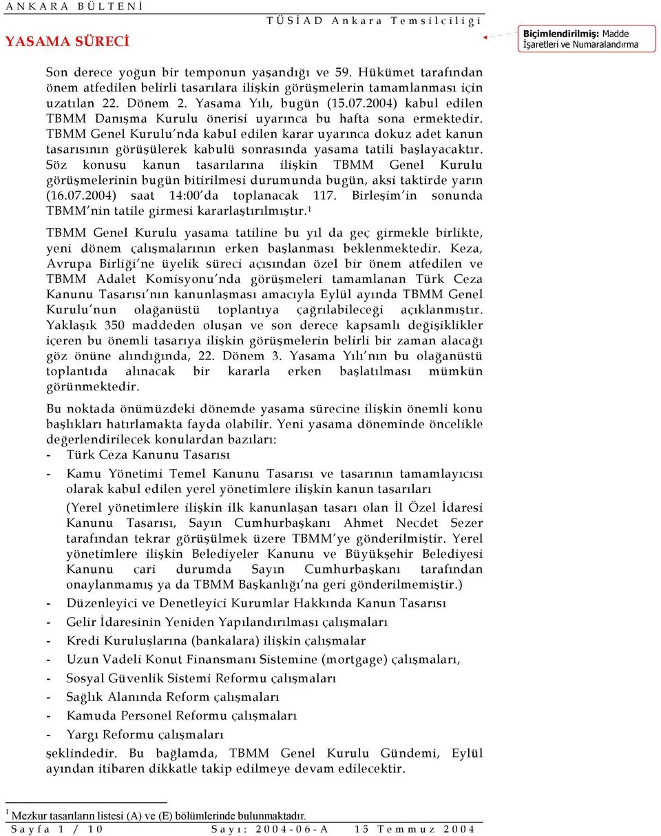 2004) kabul edilen TBMM Danışma Kurulu önerisi uyarınca bu hafta sona ermektedir.