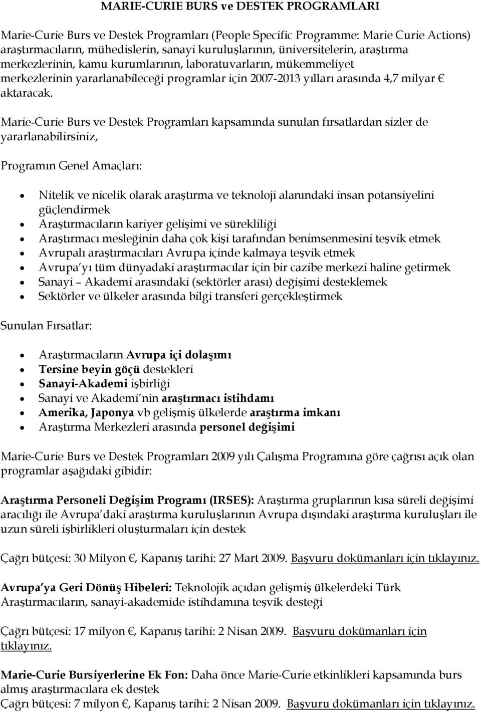 Marie-Curie Burs ve Destek Programları kapsamında sunulan fırsatlardan sizler de yararlanabilirsiniz, Programın Genel Amaçları: Nitelik ve nicelik olarak araştırma ve teknoloji alanındaki insan