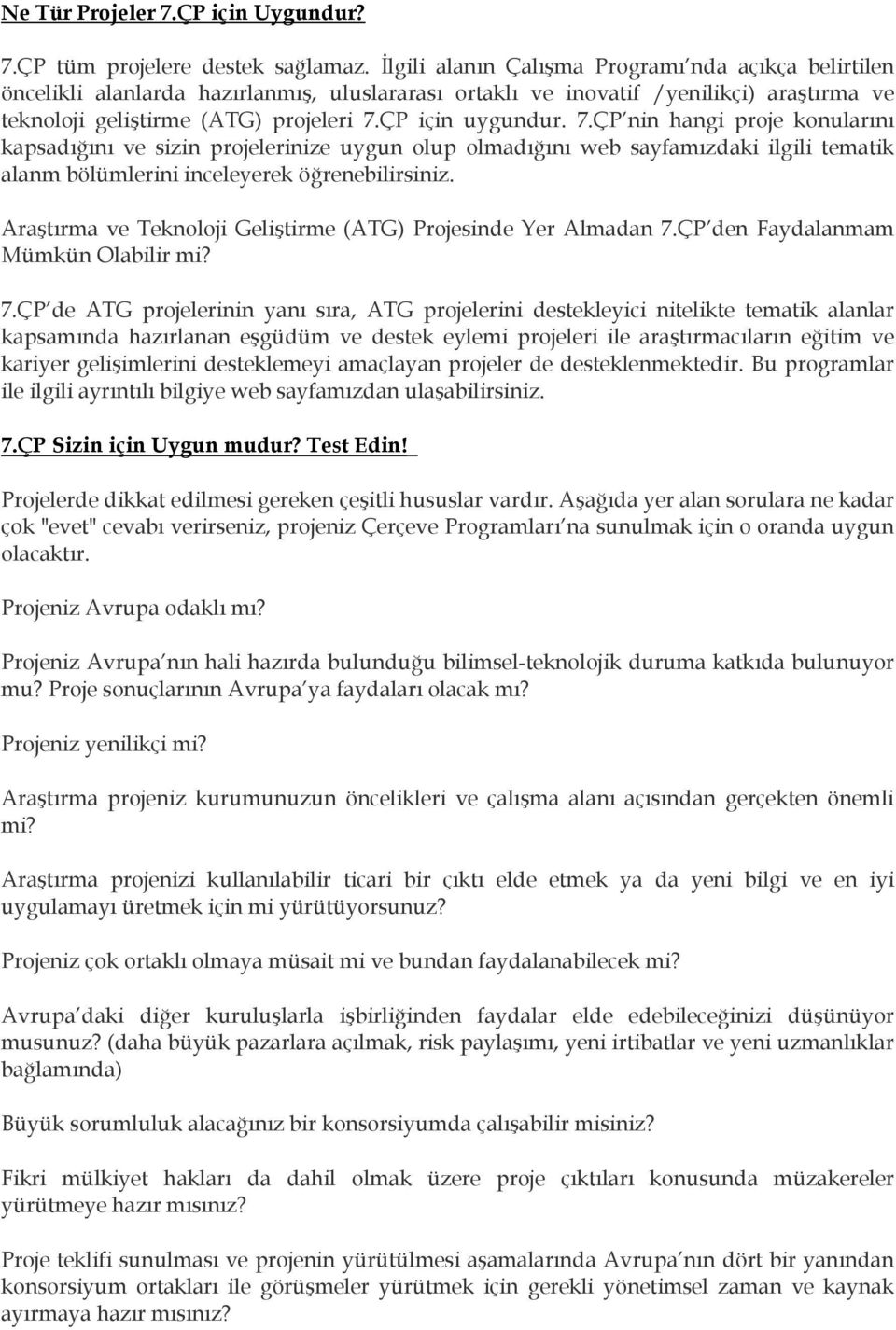 7.ÇP nin hangi proje konularını kapsadığını ve sizin projelerinize uygun olup olmadığını web sayfamızdaki ilgili tematik alanm bölümlerini inceleyerek öğrenebilirsiniz.