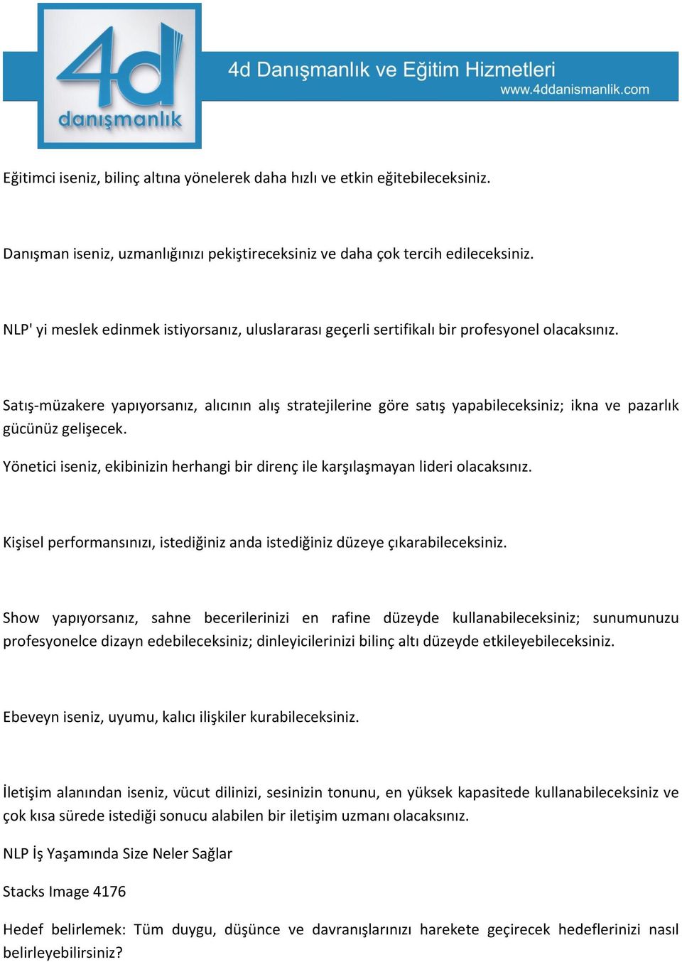 Satış-müzakere yapıyorsanız, alıcının alış stratejilerine göre satış yapabileceksiniz; ikna ve pazarlık gücünüz gelişecek.