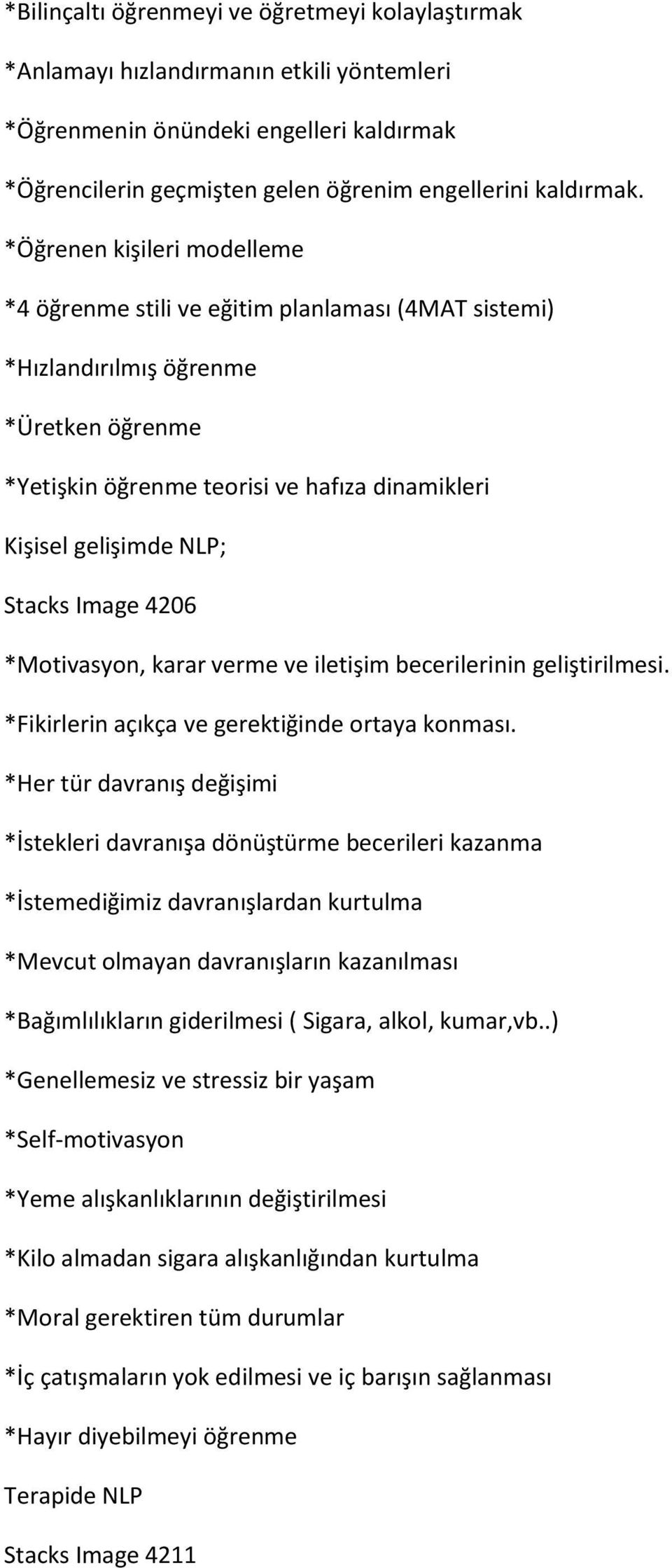 Image 4206 *Motivasyon, karar verme ve iletişim becerilerinin geliştirilmesi. *Fikirlerin açıkça ve gerektiğinde ortaya konması.