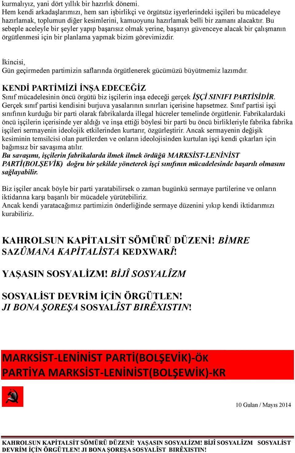 Bu sebeple aceleyle bir şeyler yapıp başarısız olmak yerine, başarıyı güvenceye alacak bir çalışmanın örgütlenmesi için bir planlama yapmak bizim görevimizdir.