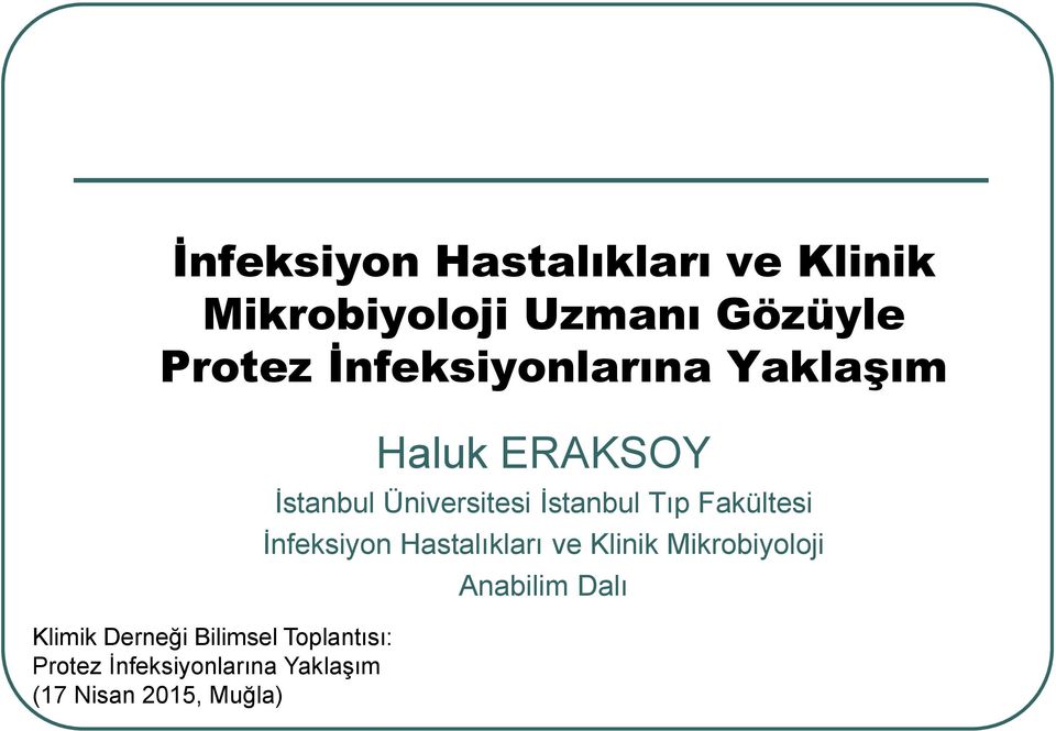 İnfeksiyonlarına Yaklaşım (17 Nisan 2015, Muğla) Haluk ERAKSOY İstanbul