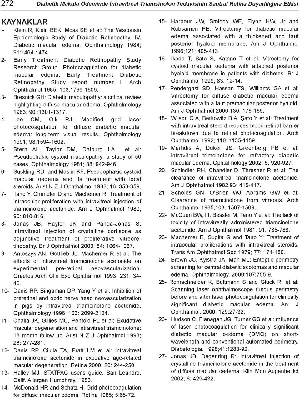 Early Treatment Diabetic Retinopathy Study report number l. Arch Ophthalmol 1985; 103:1796-1806. 3- Bresnick GH: Diabetic maculopathy: a critical review highlighting diffuse macular edema.