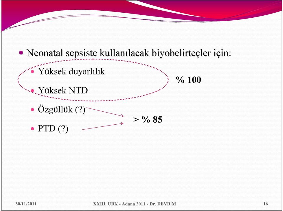 duyarlılık Yüksek NTD % 100 Özgüllük (?