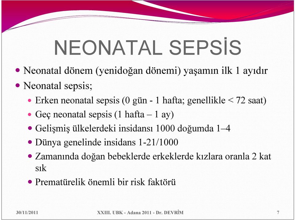 insidansı 1000 doğumda 1 4 Dünya genelinde insidans 1-21/1000 Zamanında doğan bebeklerde erkeklerde