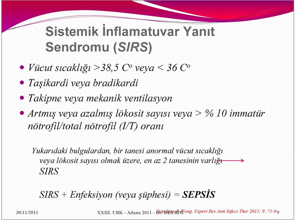 bulgulardan, bir tanesi anormal vücut sıcaklığı veya lökosit sayısı olmak üzere, en az 2 tanesinin varlığı SIRS SIRS +