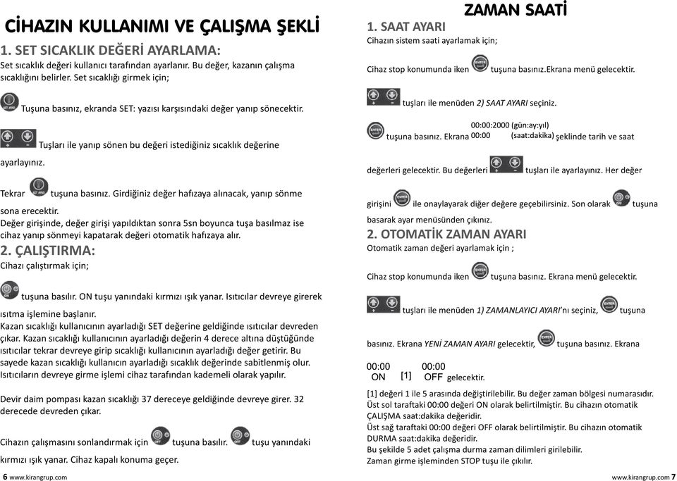 SAAT AYARI Cihazýn sistem saati ayarlamak için; Cihaz stop konumunda iken ZAMAN SAATÝ tuþlarý ile menüden 2) SAAT AYARI seçiniz. tuþuna basýnýz.ekrana menü gelecektir. ayarlayiniz.