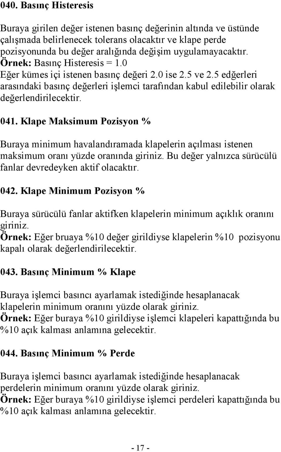 5 edğerleri arasındaki basınç değerleri işlemci tarafından kabul edilebilir olarak değerlendirilecektir. 041.