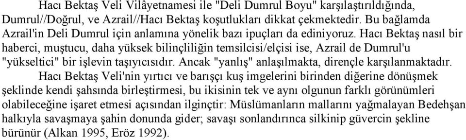 Hacı Bektaş nasıl bir haberci, muştucu, daha yüksek bilinçliliğin temsilcisi/elçisi ise, Azrail de Dumrul'u "yükseltici" bir işlevin taşıyıcısıdır.