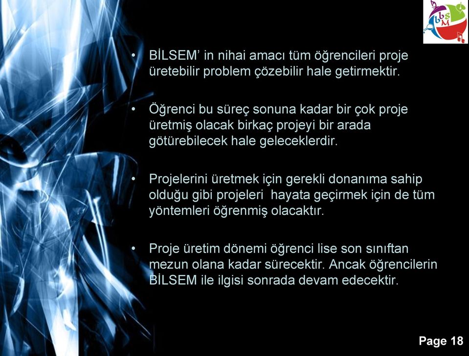 Projelerini üretmek için gerekli donanıma sahip olduğu gibi projeleri hayata geçirmek için de tüm yöntemleri öğrenmiş