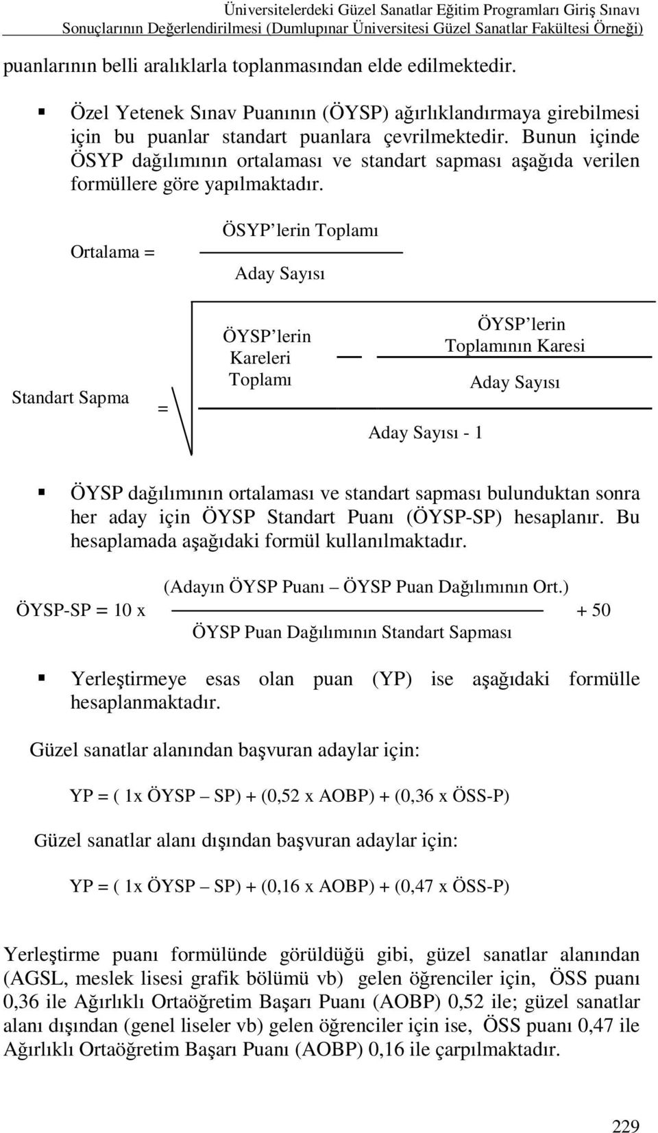 Bunun içinde ÖSYP dağılımının ortalaması ve standart sapması aşağıda verilen formüllere göre yapılmaktadır.