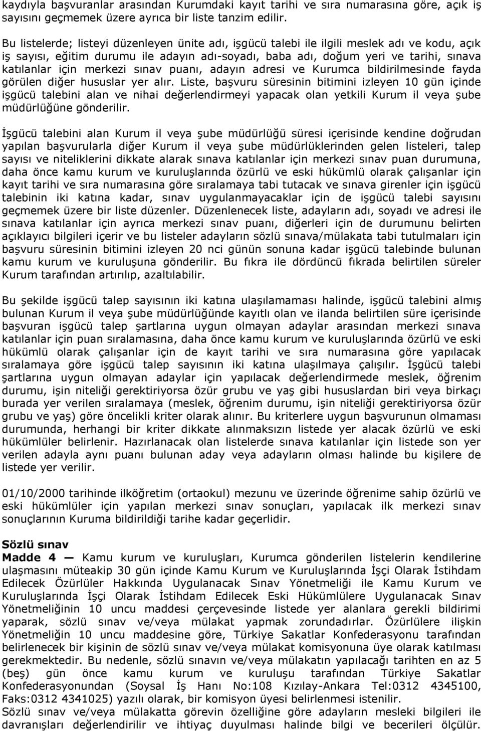 merkezi sınav puanı, adayın adresi ve Kurumca bildirilmesinde fayda görülen diğer hususlar yer alır.